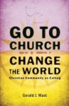 Go to Church Change the World - Gerald J. Mast