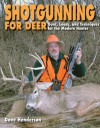 Shotgunning for Deer: Guns, Loads, and Techniques for the Modern Hunter - Dave Henderson