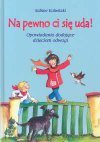 Na pewno ci się uda! : opowiadania dodające dzieciom odwagi - Sabine Kalwitzki