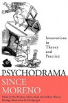 Psychodrama Since Moreno: Innovations in Theory and Practice - Paul Holmes