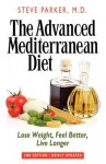 The Advanced Mediterranean Diet: Lose Weight, Feel Better, Live Longer (2nd Edition) - Steve Parker