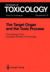 The Target Organ and the Toxic Process: Proceedings of the European Society of Toxicology Meeting Held in Strasbourg, September 17 19, 1987 - Philip L. Chambers, Claire M. Chambers, Guy Dirheimer