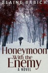 Honeymoon With the Enemy - Elaine Babich