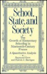 School, State, and Society: The Growth of Elementary Schooling in Nineteenth-Century France--A Quantitative Analysis - Raymond Grew, Patrick J. Harrigan