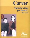 Vuoi star zitta, per favore? - Raymond Carver, Riccardo Duranti