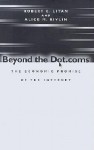 Beyond the Dot.Coms: The Economic Promise of the Internet - Robert E. Litan, Alice M. Rivlin