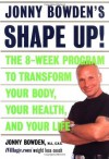 Jonny Bowden's Shape Up!: The 8-week Program To Transform Your Body, Your Health, And Your Life - Jonny Bowden