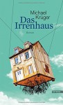 Das Irrenhaus: Roman - Michael Krüger