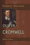 Oliver Cromwell - Frederic Harrison