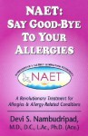 NAET: Say Good-bye to Your Allergies: A Revolutionary Treatment for Allergies & Allergy-Related Conditions - Devi S. Nambudripad