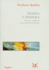 Destra e Sinistra. Ragioni e significati di una distinzione politica - Norberto Bobbio