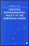 Creating Environmental Policy in the European Union - Anthony R. Zito