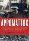 Appomattox: Victory, Defeat, and Freedom at the End of the Civil War - Elizabeth R. Varon