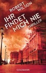 Ihr findet mich nie: Thriller - Robert Wilson, Kristian Lutze