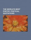 The World's Best Poetry Poetical Quotations Volume 10 - General Books