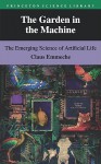 The Garden in the Machine: The Emerging Science of Artificial Life - Claus Emmeche