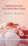 Looking for Love in a Texas Man Camp (Has Anybody Seen My Man?) - Robin Ripley