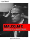 Malcolm X: Stratège de la dignité noire - Sadri Khiari