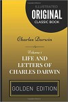 Life and Letters of Charles Darwin - Volume 1: By Charles Darwin - Illustrated - Charles Darwin