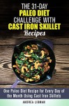 The 31-Day Paleo Diet Challenge with Cast Iron Skillet Recipes: One Paleo Diet Recipe for Every Day of the Month Using Cast Iron Skillets (Weight Loss & Diet Plans) - Andrea Libman