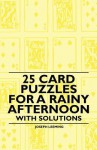 25 Card Puzzles for a Rainy Afternoon - With Solutions - Joseph Leeming