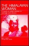 The Himalayan Woman: A Study Of Limbu Women In Marriage And Divorce - Rex L. Jones