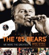 The '85 Bears: We Were the Greatest - Mike Ditka, Rick Telander