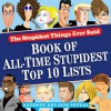 Stupidest Things Ever Said: Book of All-Time Stupidest Top 10 Lists - Kathryn Petras, Ross Petras