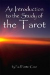 An Introduction to the Study of the Tarot - Cornerstone Edition - Paul Foster Case