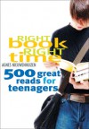 Right Book, Right Time: 500 Great Reads for Teenagers - Agnes Nieuwenhuizen