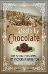 Death by Chocolate: The Serial Poisoning of Victorian Brighton - Sophie Jackson