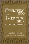 The Developing Ego and the Emerging Self in Group Therapy - Dorothy Flapan