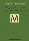 Mądrość i sztuka leczenia - Zbigniew Szawarski