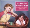 It's Just Not Mother's Day!: The Challenges of Motherhood Caught on Camera - Molly Miller