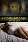 Ghostly Ménage - Alysha Ellis