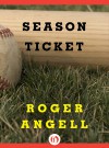 Season Ticket - Roger Angell