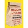 An Economist Gets Lunch: New Rules for Everyday Foodies - Tyler Cowen