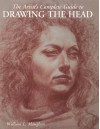 The Artist's Complete Guide to Drawing the Head - William Maughan