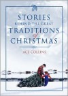 Stories Behind the Great Traditions of Christmas (Stories Behind Books) - Ace Collins, Clint Hansen