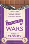 Chocolate Wars: The 150-Year Rivalry Between the World's Greatest Chocolate Makers - Deborah Cadbury