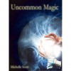 Uncommon Magic - Michelle Scott