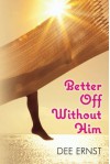 Better Off Without Him - Dee Ernst