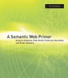 A Semantic Web Primer (Cooperative Information Systems) - Grigoris Antoniou, Paul Groth, Frank van Harmelen