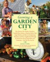 Growing a Garden City: How Farmers, First Graders, Counselors, Troubled Teens, Foodies, a Homeless Shelter Chef, Single Mothers, and More Are Transforming Themselves and Their Neighborhoods Through the Intersection of Local Agriculture and Community - Jeremy N. Smith, Chad Harder, Sepp Jannotta, Bill McKibben