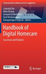 Handbook of Digital Homecare: Successes and Failures - Lodewijk Bos, Adrie Dumay, Leonard Goldschmidt, Griet Verhenneman, Kanagasingam Yogesan