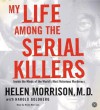 My Life Among the Serial Killers CD: Inside the Minds of the World's Most Notorious Murderers - Helen Morrison