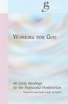 Working For God (I Believe: 40 Daily Readings For The Purposeful Presbyterian) - Betty Eichler, Mark J. Hinds