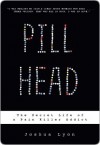 Pill Head: The Secret Life of a Painkiller Addict - Joshua Lyon