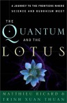 The Quantum and the Lotus: A Journey to the Frontiers Where Science and Buddhism Meet - Matthieu Ricard, Trịnh Xuân Thuận, Ian Monk