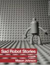 Sad Robot Stories - Mason Johnson